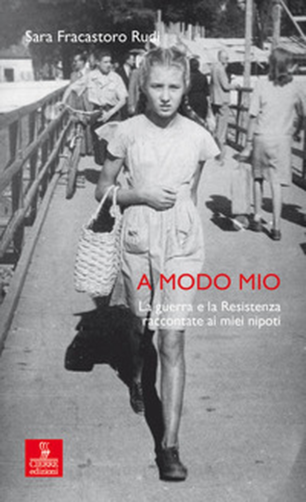 A modo mio. La guerra e la Resistenza raccontate ai miei nipoti - Librerie.coop A modo mio. La guerra e la Resistenza raccontate ai miei nipoti - Librerie.coop