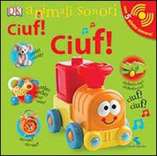 Ciuf! Ciuf! Animali sonori - Librerie.coop Ciuf! Ciuf! Animali sonori - Librerie.coop