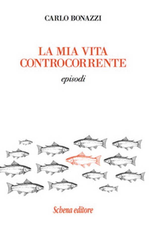 La mia vita controcorrente. Episodi - Librerie.coop La mia vita controcorrente. Episodi - Librerie.coop