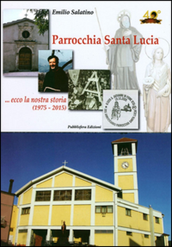 Parrocchia Santa Lucia... Ecco la nostra storia (1975-2015) - Librerie.coop Parrocchia Santa Lucia... Ecco la nostra storia (1975-2015) - Librerie.coop