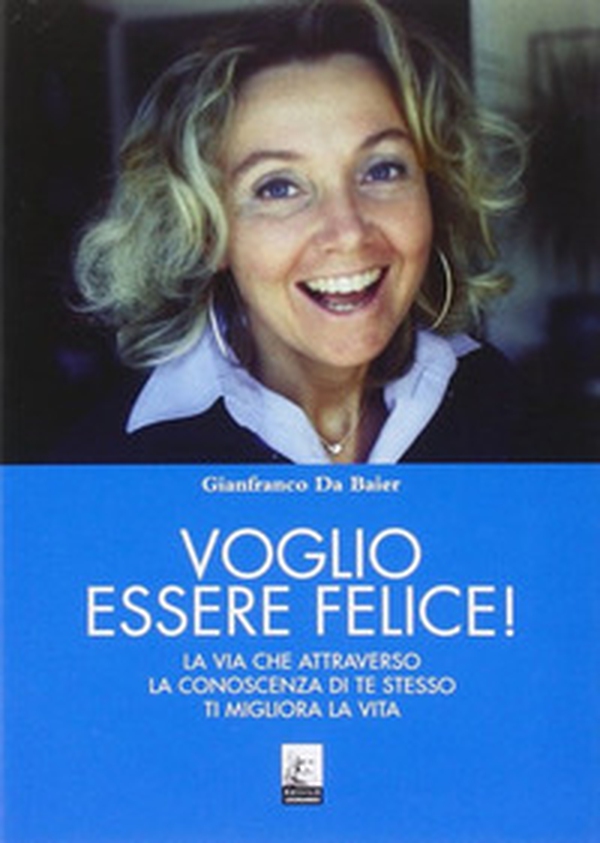 Voglio essere felice! La via che attraverso la conoscenza di te stesso ti migliora la vita - Librerie.coop Voglio essere felice! La via che attraverso la conoscenza di te stesso ti migliora la vita - Librerie.coop