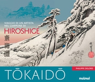 Tokaido. Viaggio di un artista nel Giappone di Hiroshige - Librerie.coop