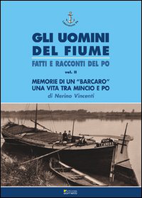 Memorie di un «barcaro». Una vita tra Mincio e Po - Librerie.coop Memorie di un «barcaro». Una vita tra Mincio e Po - Librerie.coop