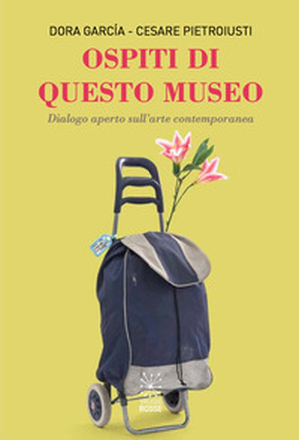 Ospiti di questo museo. Dialogo aperto sull'arte contemporanea - Librerie.coop Ospiti di questo museo. Dialogo aperto sull'arte contemporanea - Librerie.coop