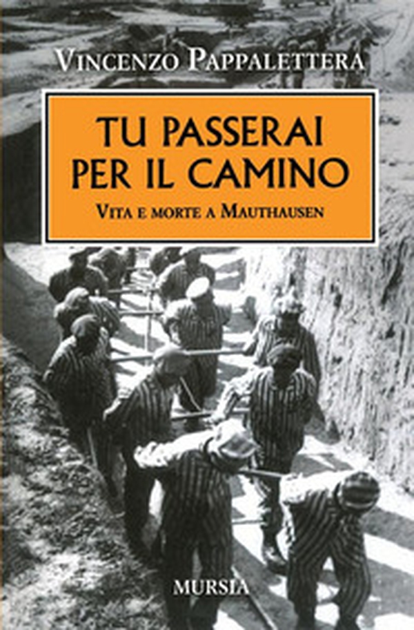 Tu passerai per il camino. Vita e morte a Mauthausen - Librerie.coop Tu passerai per il camino. Vita e morte a Mauthausen - Librerie.coop