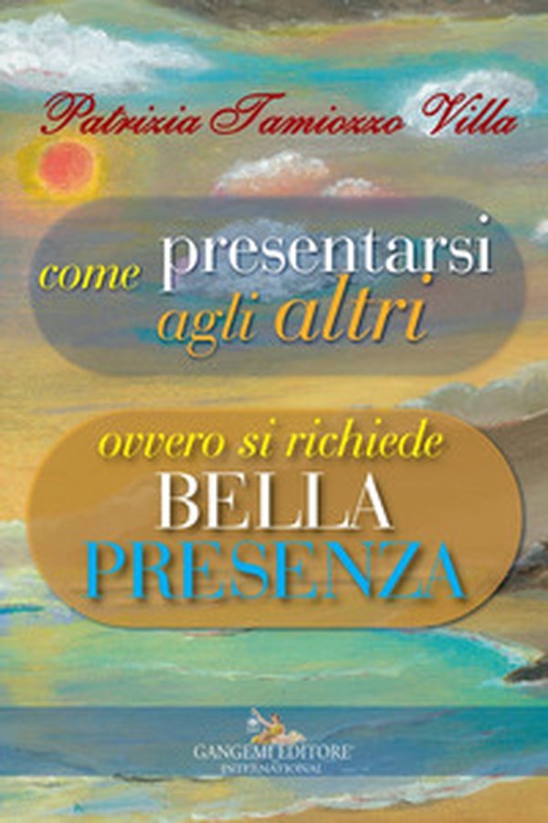 Come presentarsi agli altri. Ovvero si richiede bella presenza - Librerie.coop Come presentarsi agli altri. Ovvero si richiede bella presenza - Librerie.coop