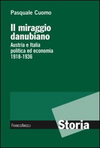 Il miraggio danubiano. Austria e Italia politica ed economia 1918-1936 - Librerie.coop