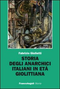 Storia degli anarchici italiani in età giolittiana - Librerie.coop