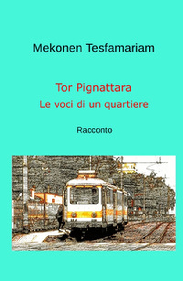 Tor Pignattara. Le voci di un quartiere - Librerie.coop Tor Pignattara. Le voci di un quartiere - Librerie.coop