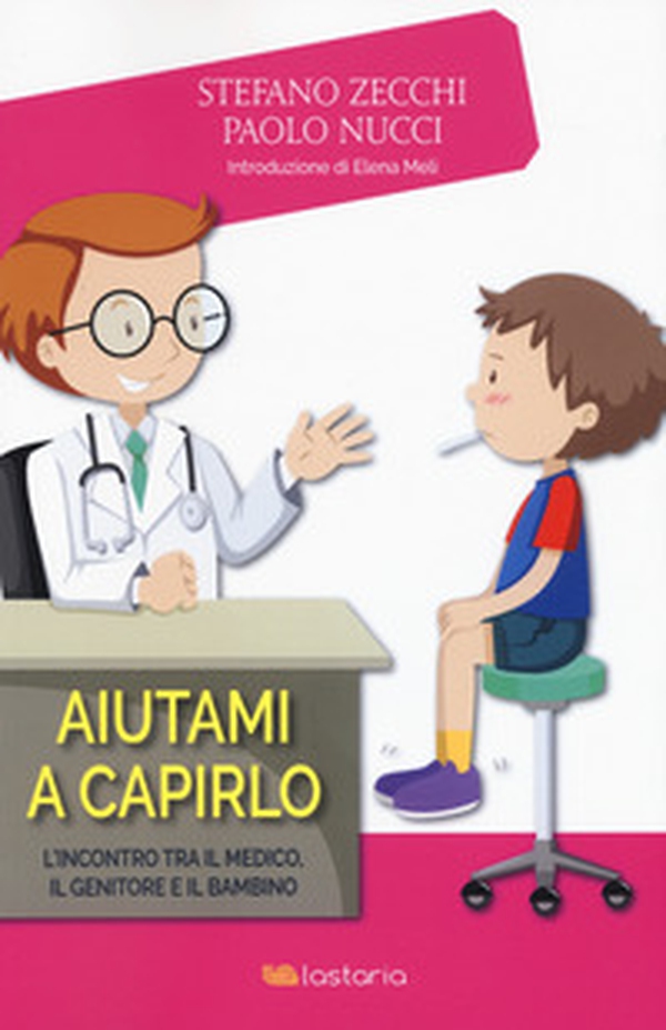 Aiutami a capirlo. L'incontro tra il medico, il genitore e il bambino - Librerie.coop Aiutami a capirlo. L'incontro tra il medico, il genitore e il bambino - Librerie.coop