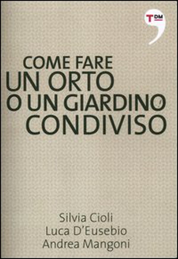 Come fare un orto o un giardino condiviso - Librerie.coop Come fare un orto o un giardino condiviso - Librerie.coop