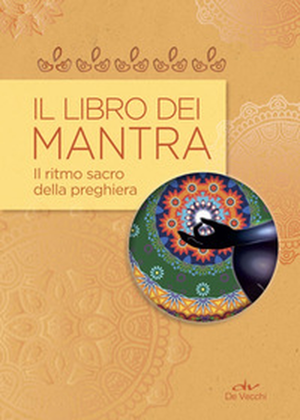 Il libro dei mantra. Il ritmo sacro della preghiera - Librerie.coop Il libro dei mantra. Il ritmo sacro della preghiera - Librerie.coop