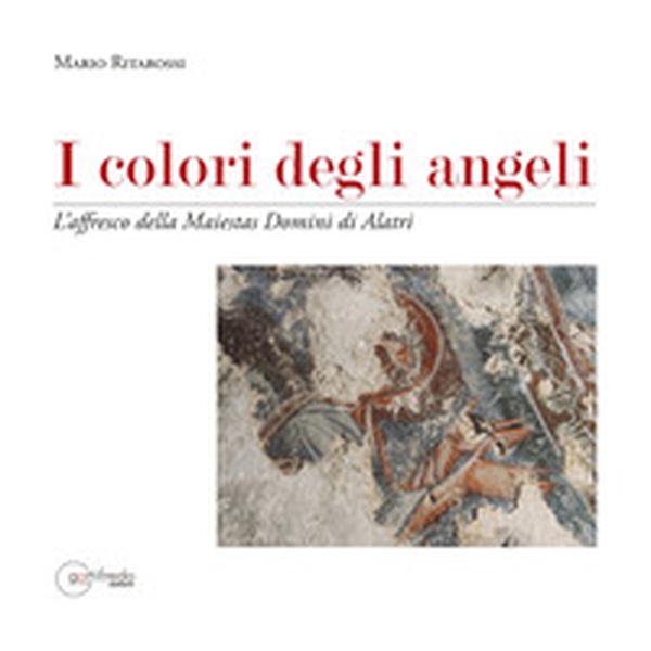 I colori degli angeli. L'affresco della Maiestas domini di Alatri - Librerie.coop I colori degli angeli. L'affresco della Maiestas domini di Alatri - Librerie.coop