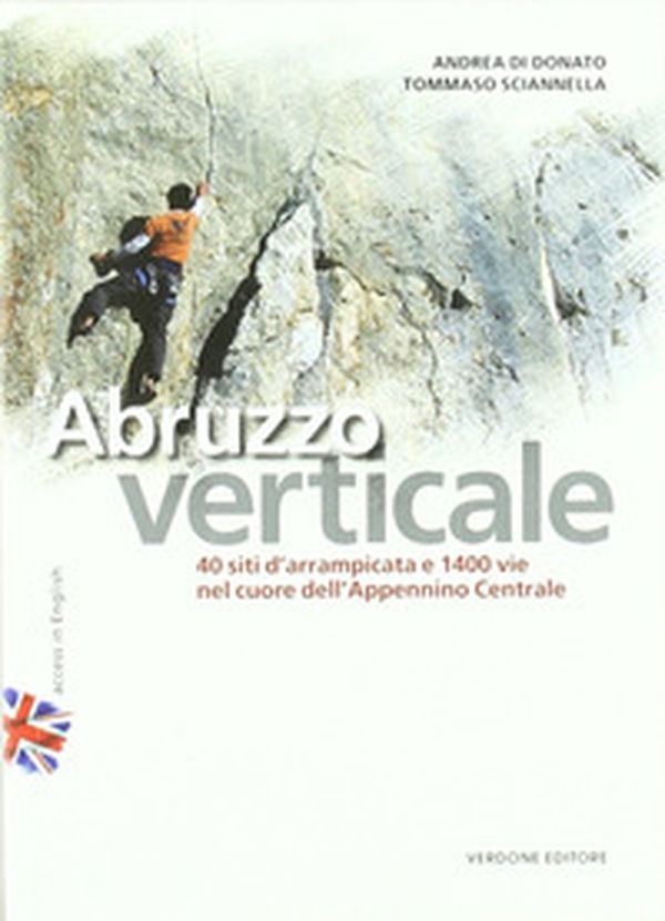 Abruzzo verticale. 40 siti d'arrampicata 1400 vie nel cuore dell'Appennino centrale - Librerie.coop Abruzzo verticale. 40 siti d'arrampicata 1400 vie nel cuore dell'Appennino centrale - Librerie.coop