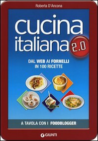 Cucina italiana 2.0. Dal web ai fornelli in 100 ricette - Librerie.coop