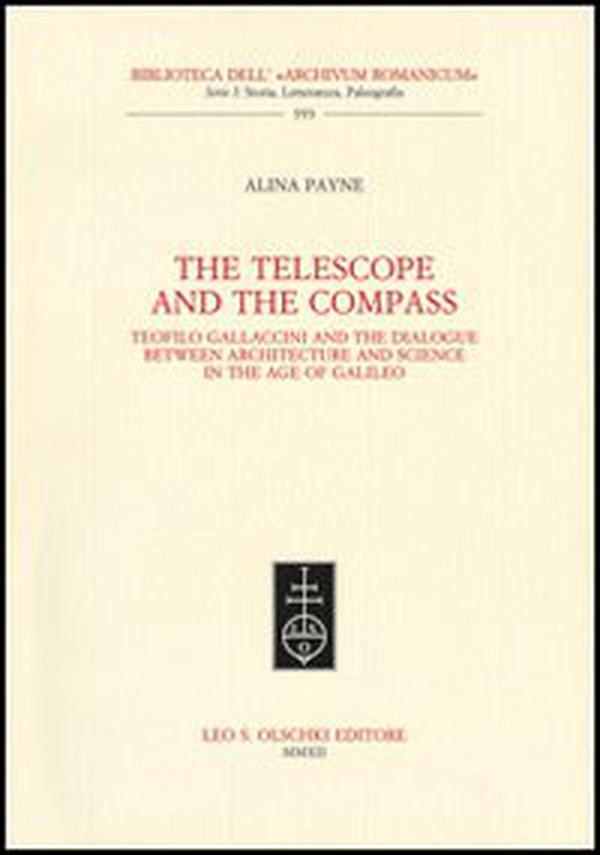 The telescope and the compass. Teofilo Gallaccini and the dialogue between architecture and science in the age of Galileo - Librerie.coop The telescope and the compass. Teofilo Gallaccini and the dialogue between architecture and science in the age of Galileo - Librerie.coop