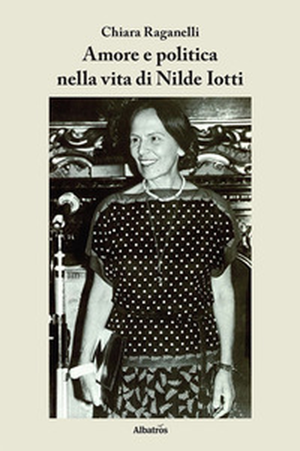 Amore e politica nella vita di Nilde Iotti - Librerie.coop Amore e politica nella vita di Nilde Iotti - Librerie.coop