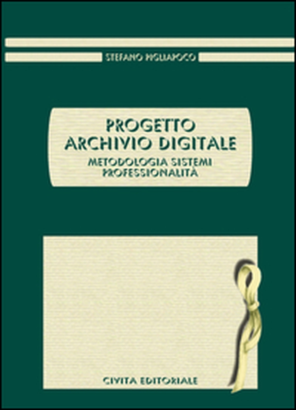 Progetto archivio digitale. Metodologia, sistemi, professionalità - Librerie.coop Progetto archivio digitale. Metodologia, sistemi, professionalità - Librerie.coop