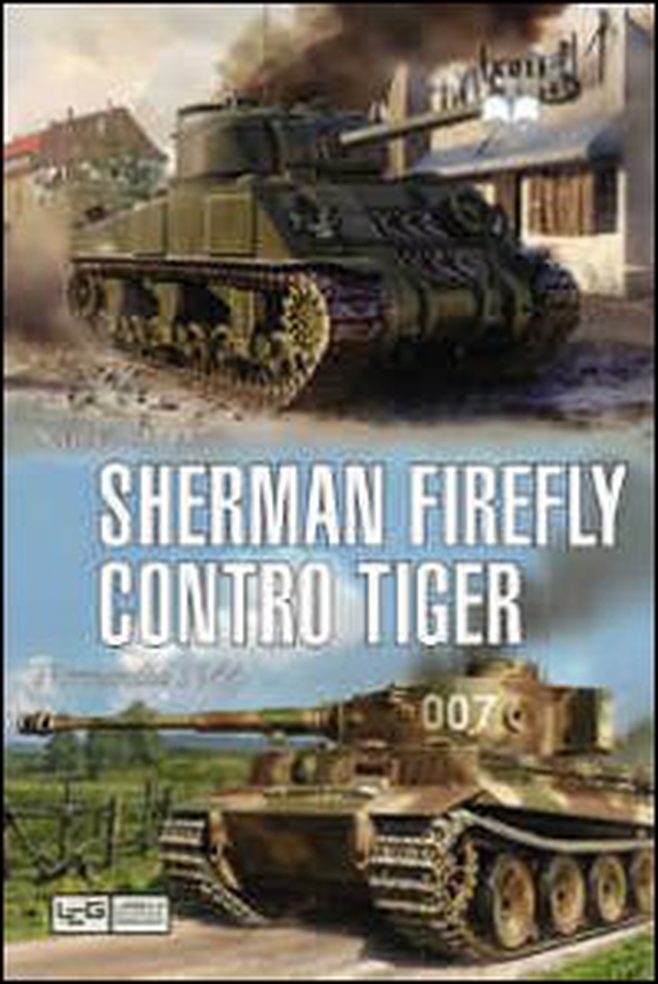 Sherman Firefly contro Tiger. Normandia 1944 - Librerie.coop Sherman Firefly contro Tiger. Normandia 1944 - Librerie.coop