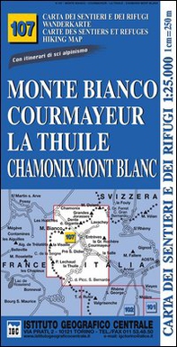 Carta n. 107 Monte Bianco, Courmayeur, Chamonix, la Thuile 1:25.000. Carta dei sentieri e dei rifugi. Serie monti - Librerie.coop