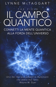 Il campo quantico. Connetti la mente quantica alla forza dell'universo - Librerie.coop