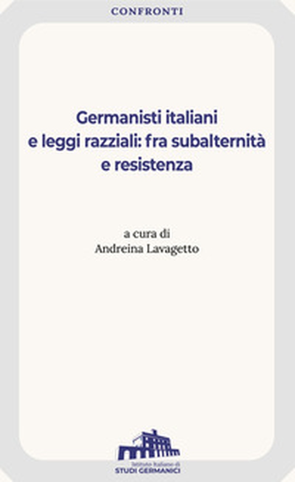 Germanisti italiani e leggi razziali: fra subalternità e resistenza - Librerie.coop Germanisti italiani e leggi razziali: fra subalternità e resistenza - Librerie.coop