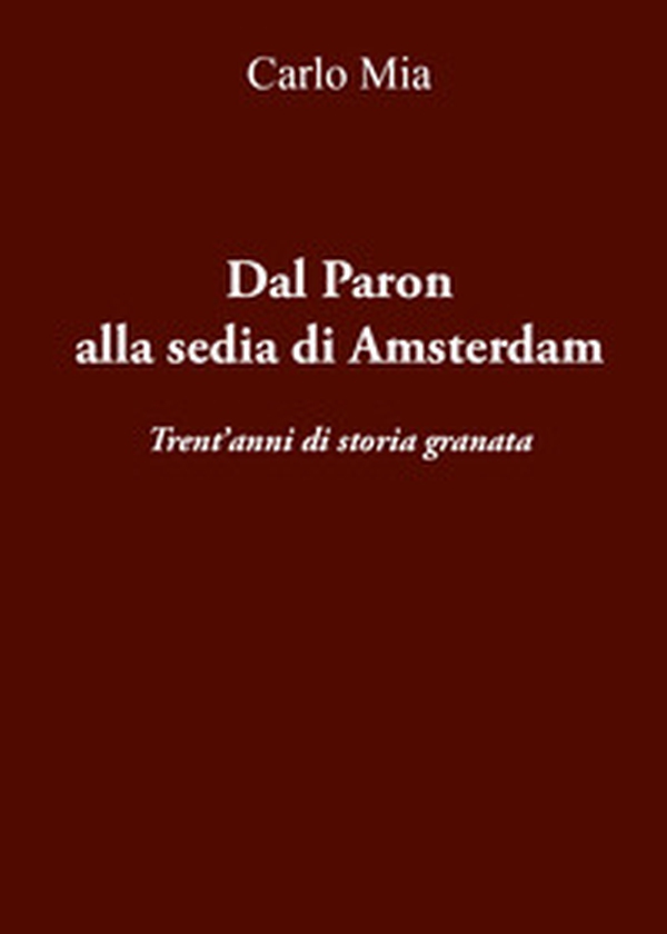 Dal Paron alla sedia di Amsterdam. Trent'anni di storia granata - Librerie.coop Dal Paron alla sedia di Amsterdam. Trent'anni di storia granata - Librerie.coop