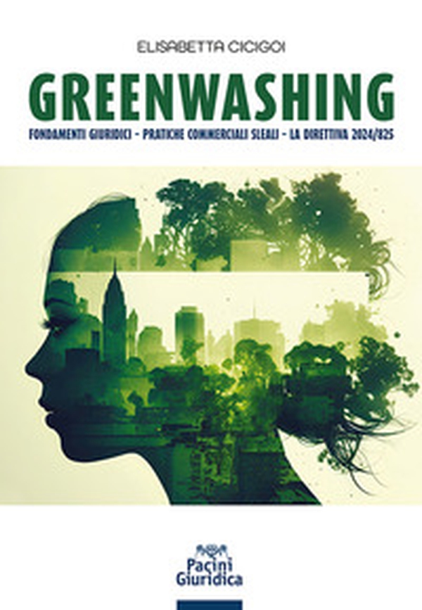 Greenwashing. Fondamenti giuridici. Pratiche commerciali sleali. La direttiva 2024/825 - Librerie.coop Greenwashing. Fondamenti giuridici. Pratiche commerciali sleali. La direttiva 2024/825 - Librerie.coop