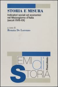 Storia e misura. Indicatori sociali ed economici nel Mezzogiorno d'Italia (secoli XVIII-XX) - Librerie.coop