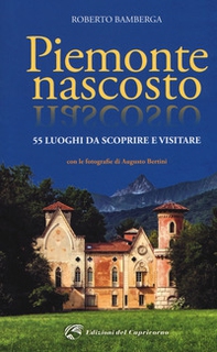 Piemonte nascosto. 55 luoghi da scoprire e visitare - Librerie.coop