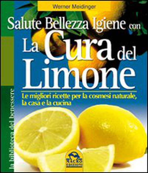 La cura del limone. Le migliori ricette per la cosmesi naturale la casa e la cucina - Librerie.coop La cura del limone. Le migliori ricette per la cosmesi naturale la casa e la cucina - Librerie.coop