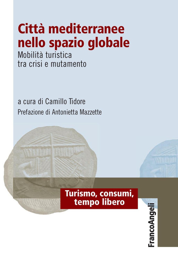Città mediterranee nello spazio globale. Mobilità turistica tra crisi e mutamento - Librerie.coop Città mediterranee nello spazio globale. Mobilità turistica tra crisi e mutamento - Librerie.coop