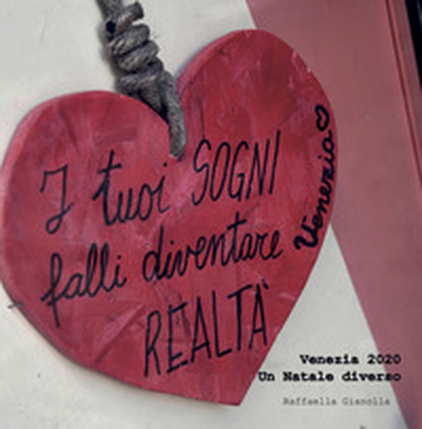 I tuoi sogni falli diventare realtà. Venezia 2020. Un Natale diverso - Librerie.coop I tuoi sogni falli diventare realtà. Venezia 2020. Un Natale diverso - Librerie.coop