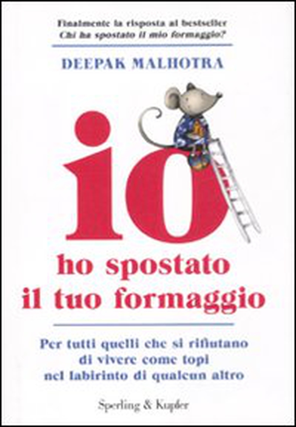 Io ho spostato il tuo formaggio. Per tutti quelli che si rifiutano di vivere come topi nel labirinto di qualcun altro - Librerie.coop Io ho spostato il tuo formaggio. Per tutti quelli che si rifiutano di vivere come topi nel labirinto di qualcun altro - Librerie.coop