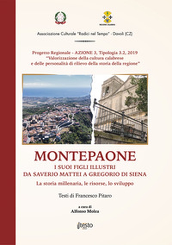 Montepaone. I suoi figli illustri da Saverio Mattei a Gregorio Di Siena. La storia millenaria, le risorse, lo sviluppo - Librerie.coop Montepaone. I suoi figli illustri da Saverio Mattei a Gregorio Di Siena. La storia millenaria, le risorse, lo sviluppo - Librerie.coop