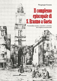 Il complesso episcopale di S. Erasmo a Gaeta: vicissitudini storiche e artistiche del complesso monumentale - Librerie.coop