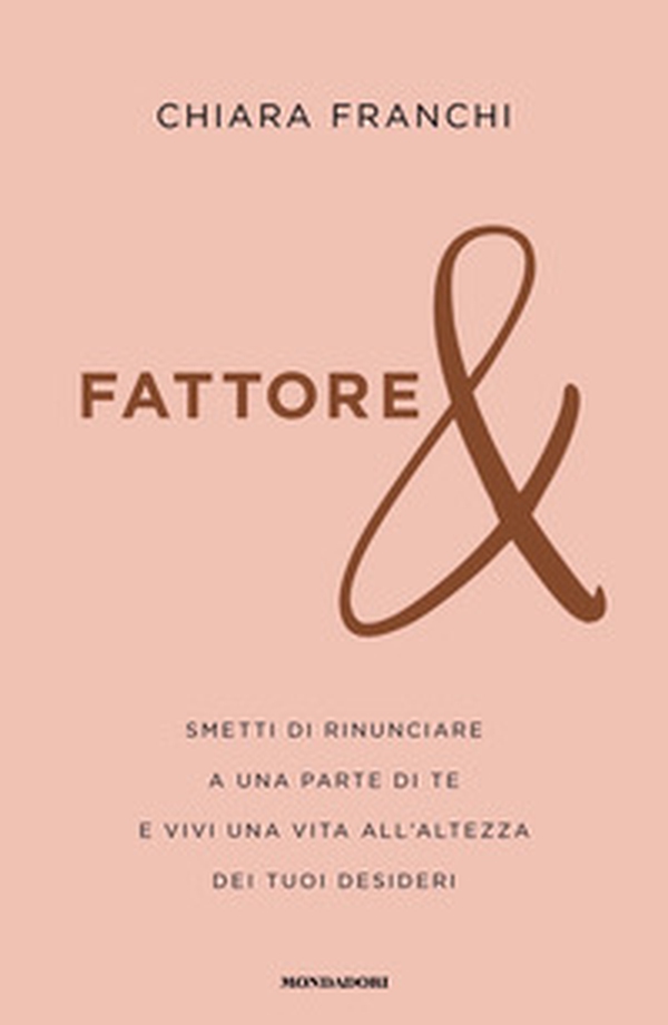 Fattore &. Smetti di rinunciare a una parte di te e vivi una vita all'altezza dei tuoi desideri - Librerie.coop Fattore &. Smetti di rinunciare a una parte di te e vivi una vita all'altezza dei tuoi desideri - Librerie.coop