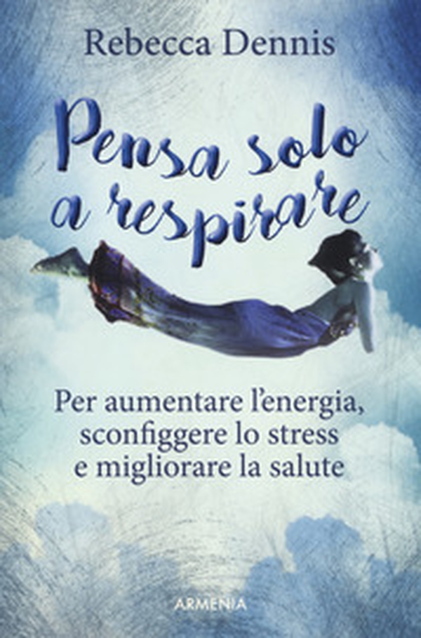 Pensa solo a respirare. Per aumentare l'energia, sconfiggere lo stress e migliorare la salute - Librerie.coop Pensa solo a respirare. Per aumentare l'energia, sconfiggere lo stress e migliorare la salute - Librerie.coop
