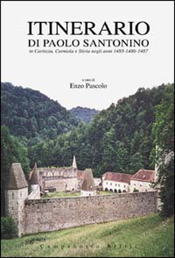 Itinerario di Paolo Santonino in Carinzia, Stiria e Carniola negli anni 1485-1487 - Librerie.coop Itinerario di Paolo Santonino in Carinzia, Stiria e Carniola negli anni 1485-1487 - Librerie.coop