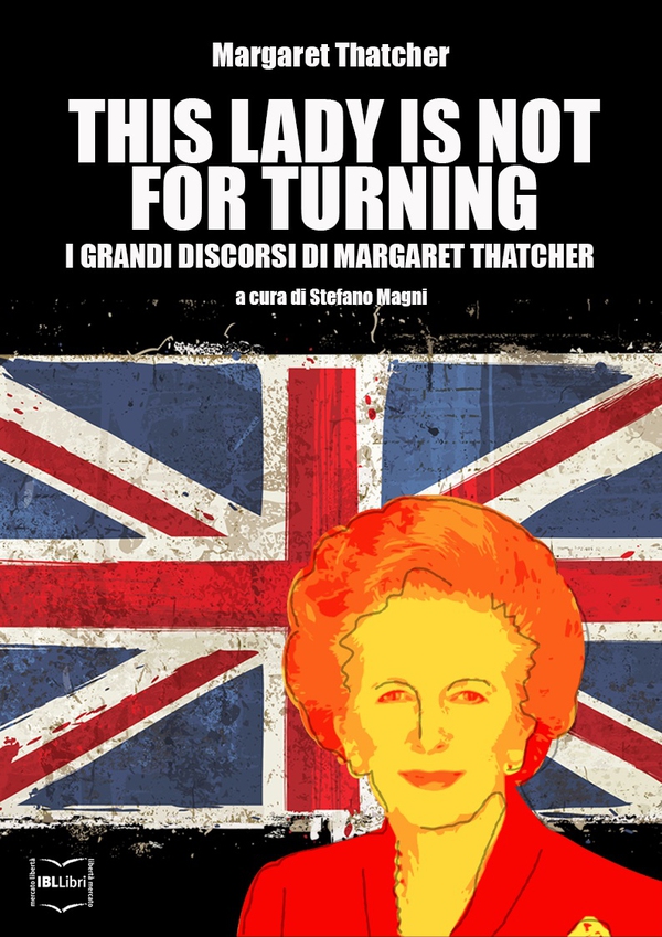 This Lady is not for turning. I grandi discorsi di Margaret Thatcher - Librerie.coop This Lady is not for turning. I grandi discorsi di Margaret Thatcher - Librerie.coop