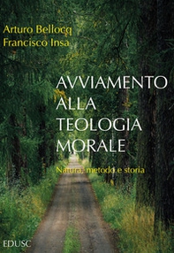 Avviamento alla teologia morale. Natura, metodo e storia - Librerie.coop