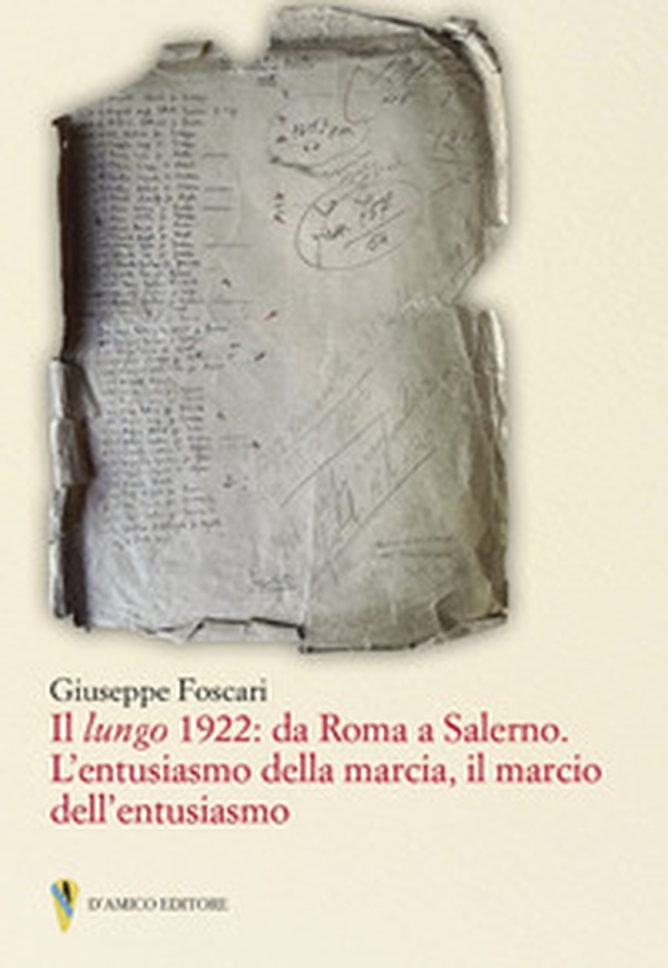 Il lungo 1922: da Roma a Salerno. L'entusiasmo della marcia il marcio dell'entusiasmo - Librerie.coop Il lungo 1922: da Roma a Salerno. L'entusiasmo della marcia il marcio dell'entusiasmo - Librerie.coop