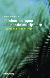 L'Unione Europea e il mondo multipolare. Lo spirito e l'identità dei luoghi - Librerie.coop