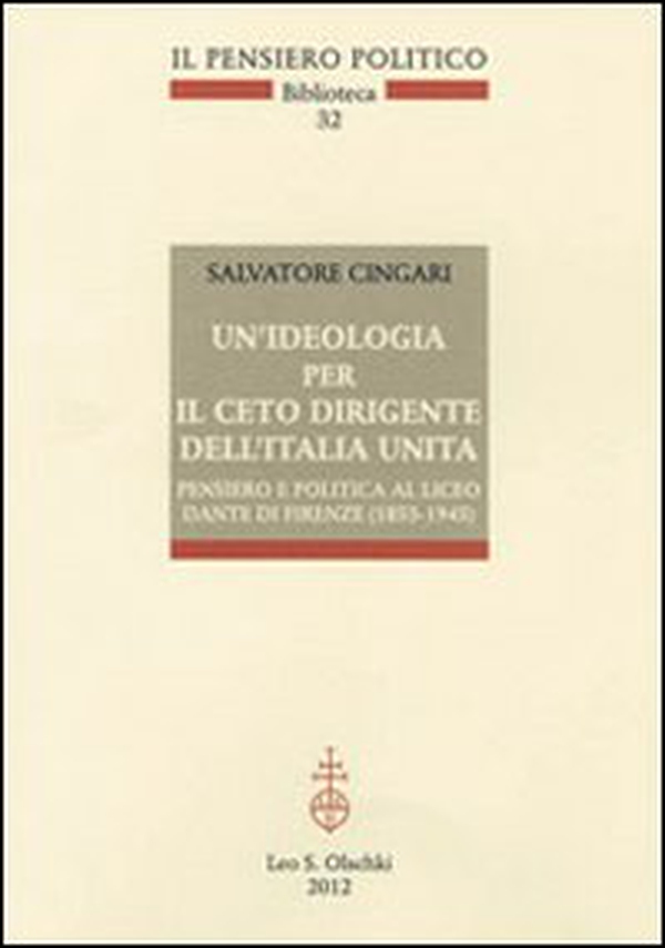 Un'ideologia per il ceto dirigente dell'Italia unita. Pensiero e politica al Liceo Dante di Firenze (1853-1945) - Librerie.coop Un'ideologia per il ceto dirigente dell'Italia unita. Pensiero e politica al Liceo Dante di Firenze (1853-1945) - Librerie.coop