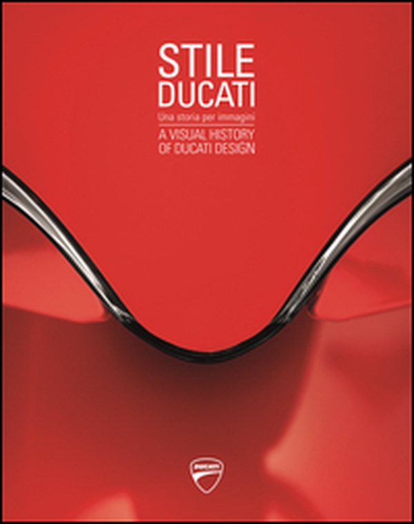 Stile Ducati, una storia per immagini-A visual history of Ducati design - Librerie.coop Stile Ducati, una storia per immagini-A visual history of Ducati design - Librerie.coop