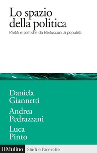 Lo spazio della politica. Partiti e politiche da Berlusconi ai populisti - Librerie.coop