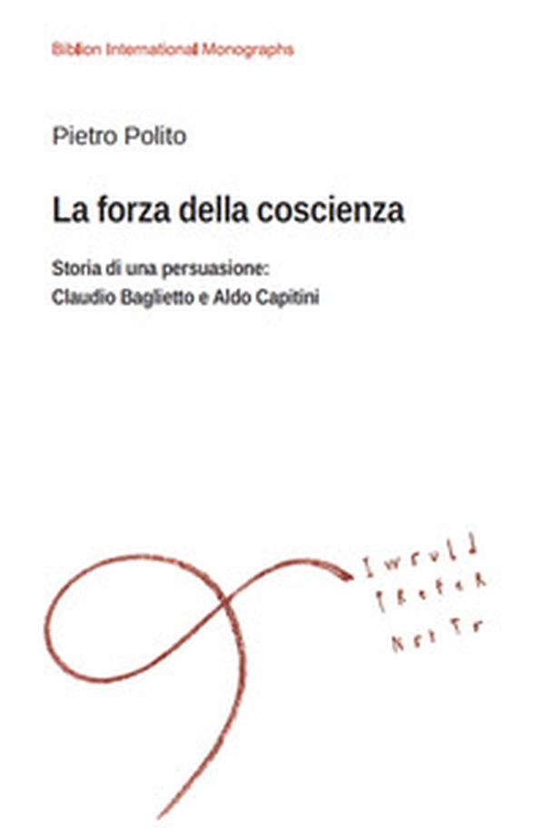 La forza della coscienza. Storia di una persuasione: Claudio Baglietto e Aldo Capitini - Librerie.coop La forza della coscienza. Storia di una persuasione: Claudio Baglietto e Aldo Capitini - Librerie.coop