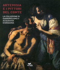 Artemisia e i pittori del conte. La collezione di Giangirolamo II Acquaviva d'Aragona a Conversano - Librerie.coop