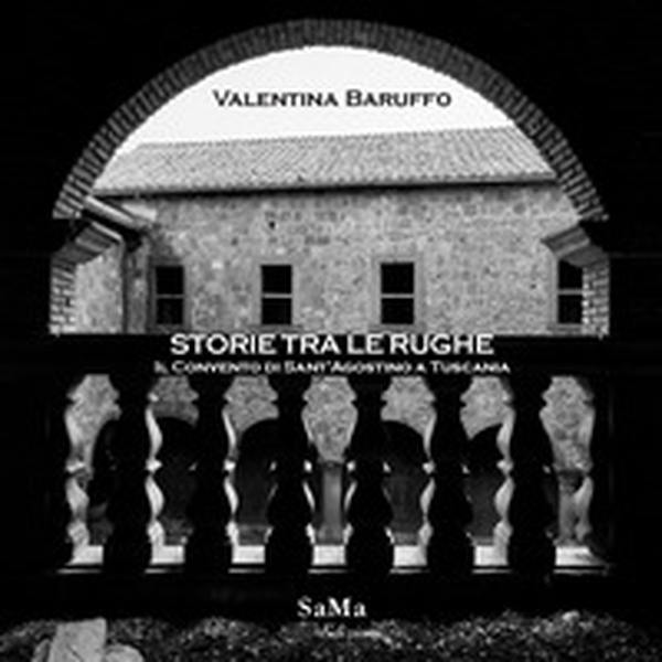 Storie tra le rughe. Il Convento di Sant'Agostino a Tuscania - Librerie.coop Storie tra le rughe. Il Convento di Sant'Agostino a Tuscania - Librerie.coop