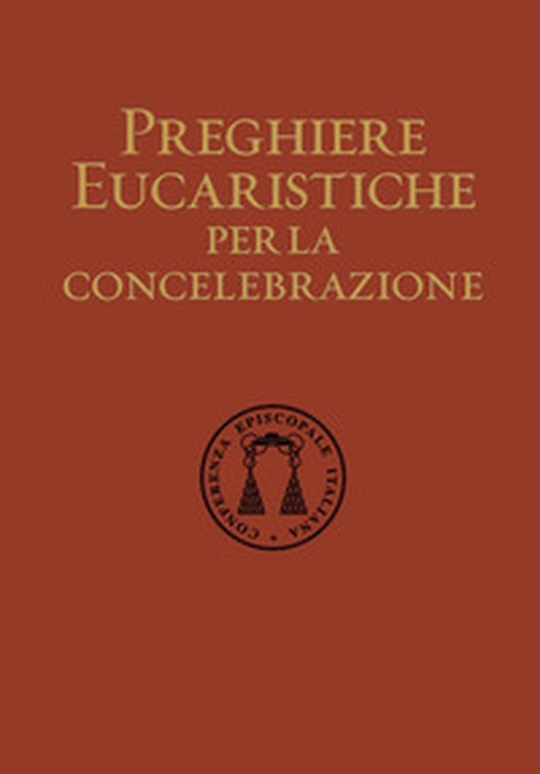 Preghiere eucaristiche per la concelebrazione - Librerie.coop Preghiere eucaristiche per la concelebrazione - Librerie.coop